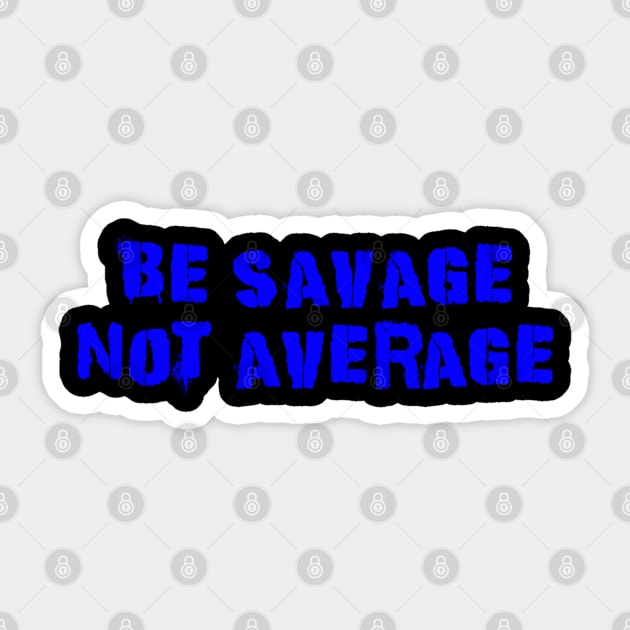 Be Savage Not Average Blue Sticker by Dolta